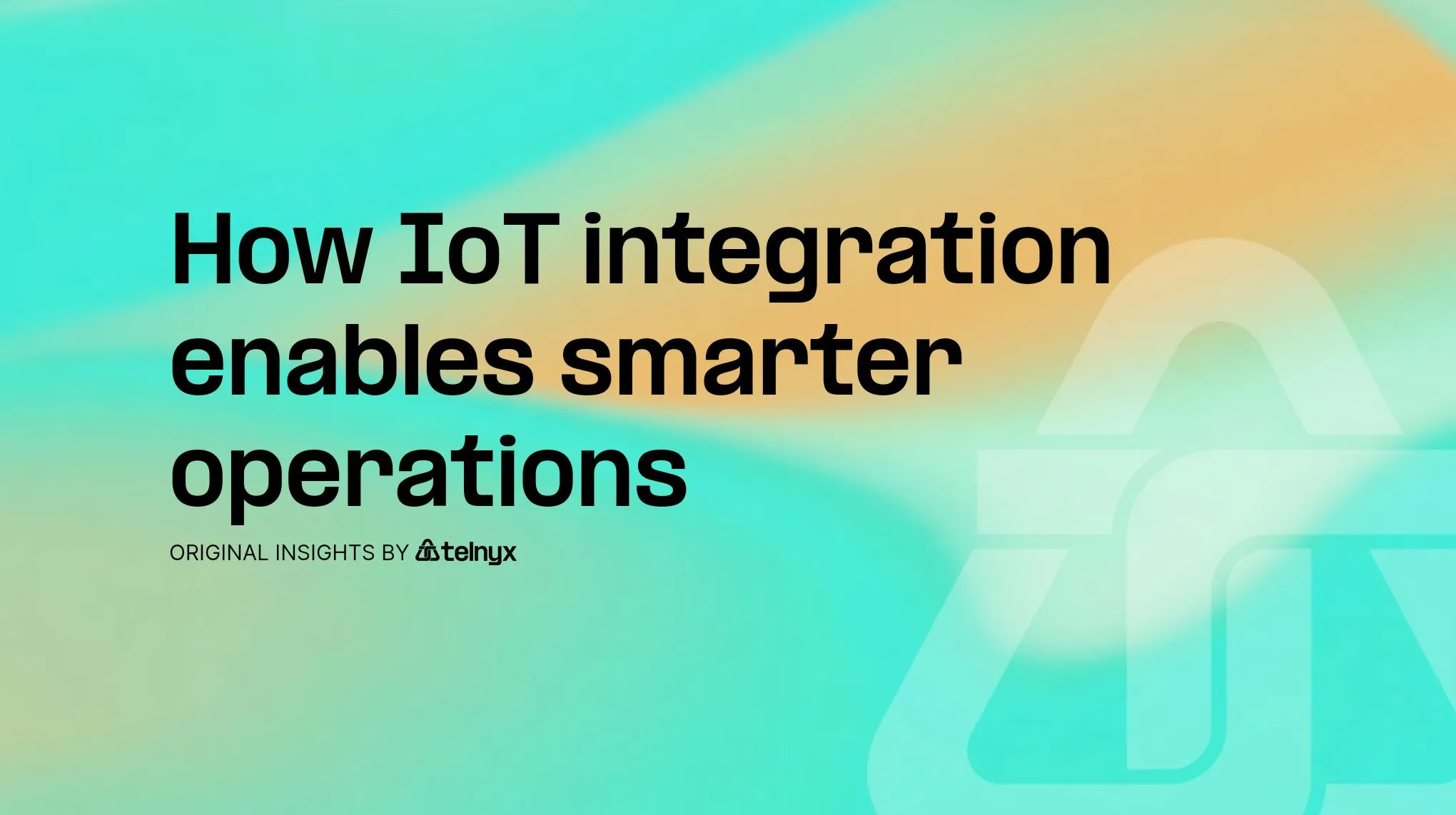 How IoT integration enables smarter operations