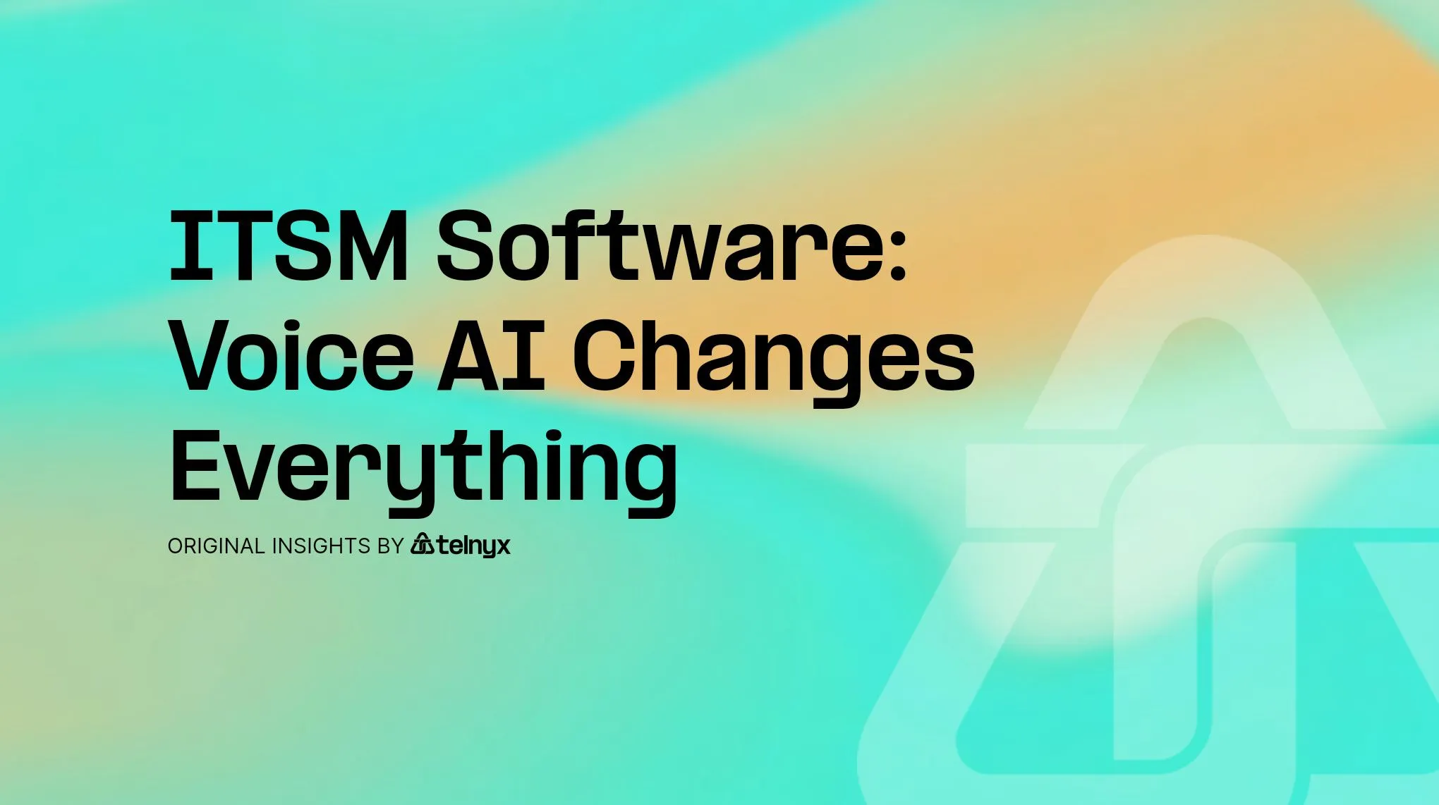 ITSM Software: Voice AI Changes Everything