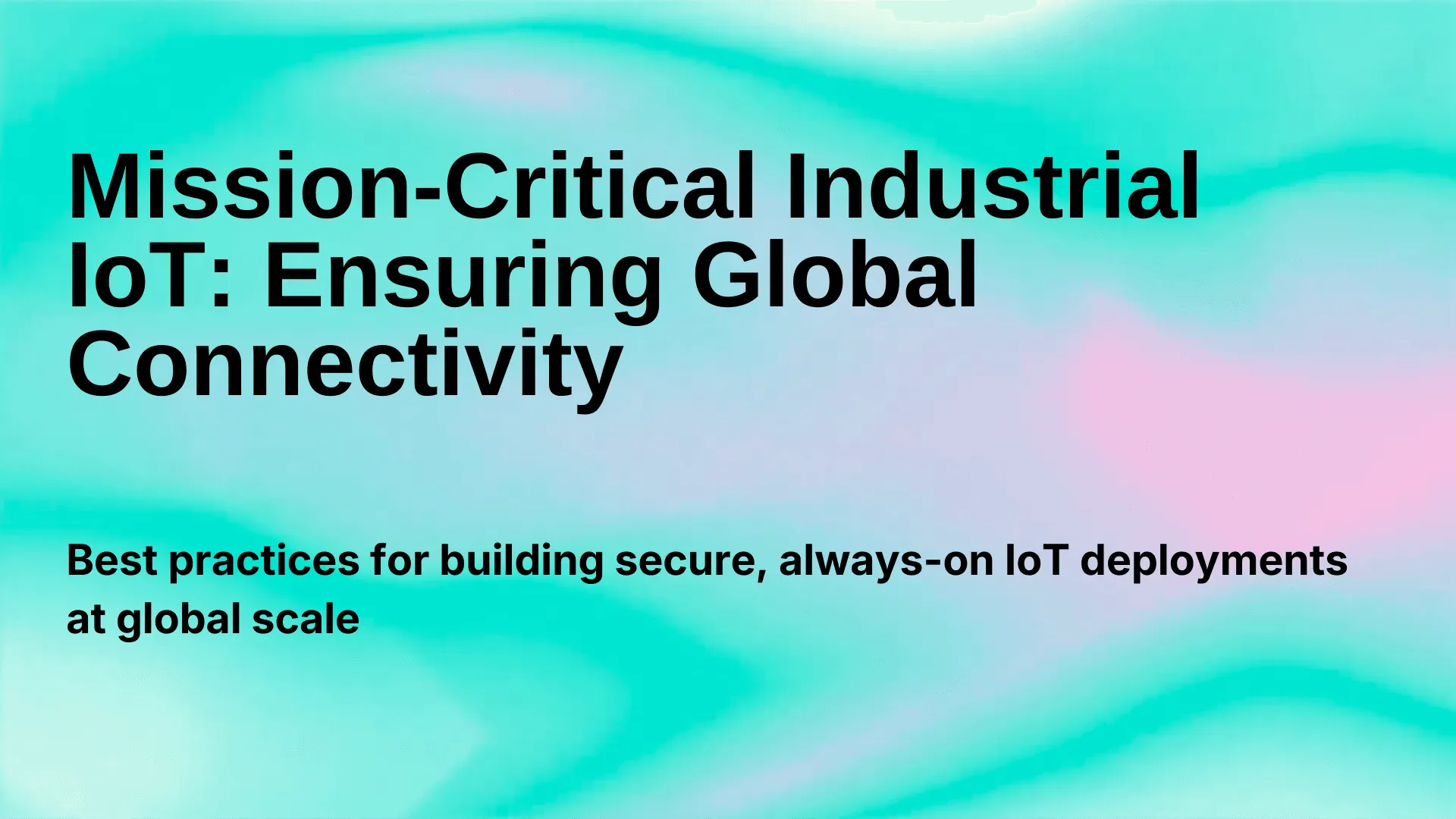 Mission-Critical Industrial IoT: Ensuring Global Connectivity